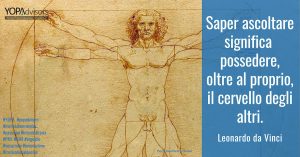 Saper ascoltare significa possedere, oltre al proprio, il cervello degli altri.
